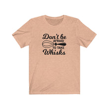 Load image into Gallery viewer, Don&#39;t Be Afraid To Take Whisks Bella+Canvas 3001 Unisex Jersey Short Sleeve Tee