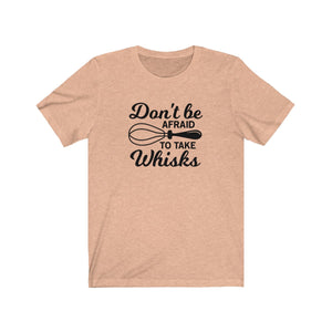 Don't Be Afraid To Take Whisks Bella+Canvas 3001 Unisex Jersey Short Sleeve Tee