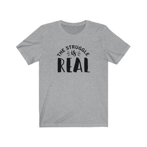 The Struggle is Real Bella+Canvas 3001 Unisex Jersey Short Sleeve Tee