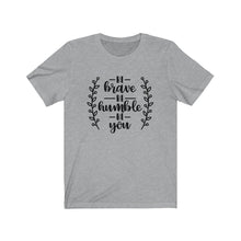 Load image into Gallery viewer, Be Brave Be Humble Be You Bella+Canvas 3001 Unisex Jersey Short Sleeve Tee