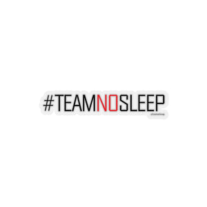 Team No Sleep Kiss-Cut Sticker