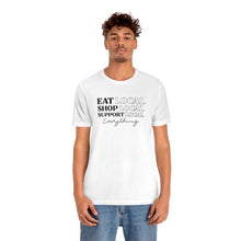 Load image into Gallery viewer, Eat Shop Support Local Unisex Jersey Short Sleeve Tee