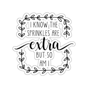 (a) I Know Sprinkles Are Extra Kiss-Cut Sticker