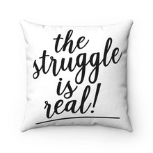 Load image into Gallery viewer, (a) The Struggle is Real Spun Polyester Square Pillow