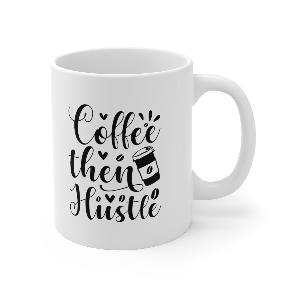 Coffee Then Hustle Mug 11oz