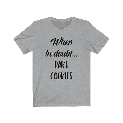 When in Doubt Bake Cookies Bella+Canva 3001 Unisex Jersey Short Sleeve Tee