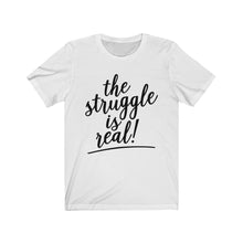Load image into Gallery viewer, (a) The Struggle Is Real Bella+Canvas 3001 Unisex Jersey Short Sleeve Tee
