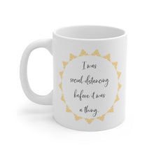 Load image into Gallery viewer, I Was Social Distancing Before It Was A Thing Mug 11oz