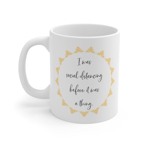 I Was Social Distancing Before It Was A Thing Mug 11oz