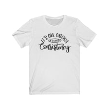 Load image into Gallery viewer, (b) It&#39;s All About Consistency Short Sleeve Tee