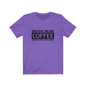 Give Me Coffee And No One Gets Hurt Bella+Canvas 3001 Unisex Jersey Short Sleeve Tee