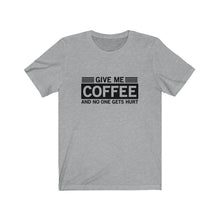 Load image into Gallery viewer, Give Me Coffee And No One Gets Hurt Bella+Canvas 3001 Unisex Jersey Short Sleeve Tee