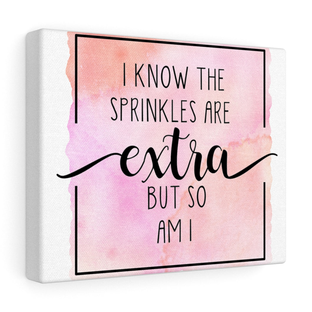 (a) I Know The Sprinkles are Extra Color Canvas Gallery Wrap
