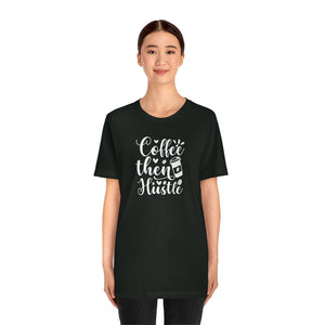 Coffee Then Hustle Unisex Jersey Short Sleeve Tee