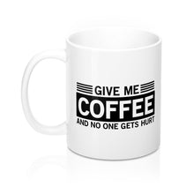 Load image into Gallery viewer, Give Me Coffee And No One Gets Hurt Mug