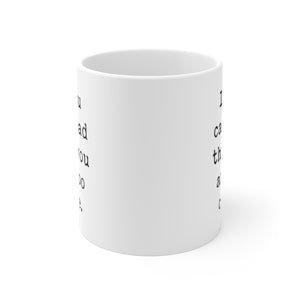 If You Can Read This You Are Too Close Mug 11oz