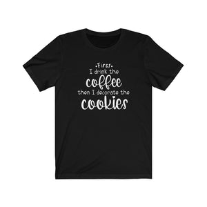 (a) First I Drink the Coffee Bella+Canvas 3001 Unisex Jersey Short Sleeve Tee