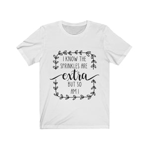 (a) I Know Sprinkles Are Extra Unisex Jersey Short Sleeve Tee