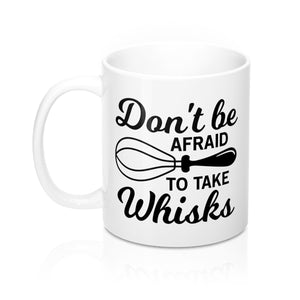 Don't Be Afraid To Take Whisks Mug