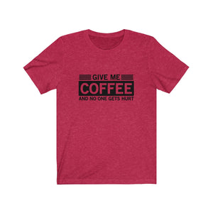 Give Me Coffee And No One Gets Hurt Bella+Canvas 3001 Unisex Jersey Short Sleeve Tee