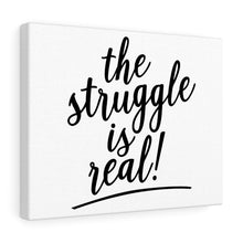 Load image into Gallery viewer, (a) The Struggle is Real Canvas Gallery Wraps