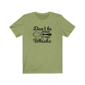 Don't Be Afraid To Take Whisks Bella+Canvas 3001 Unisex Jersey Short Sleeve Tee