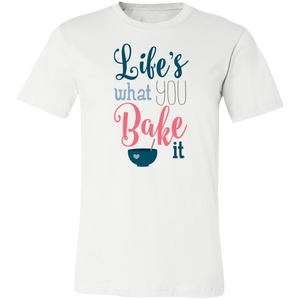 Life's What You Bake It Bella+Canvas 3001 Short-Sleeve T-Shirt