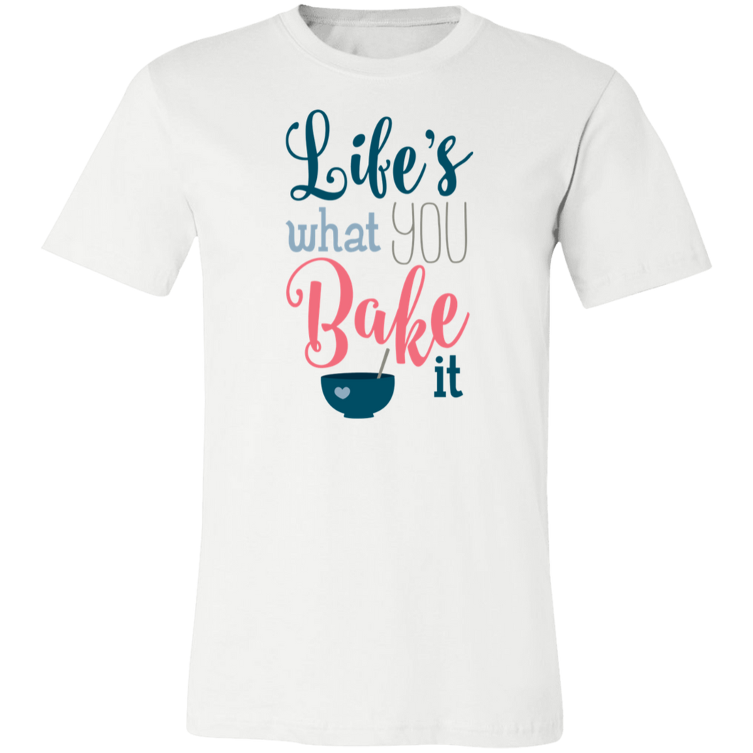 Life's What You Bake It Bella+Canvas 3001 Short-Sleeve T-Shirt