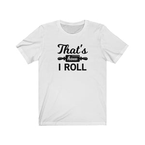 That's How I Roll Bella+Canvas 3001 Unisex Jersey Short Sleeve Tee