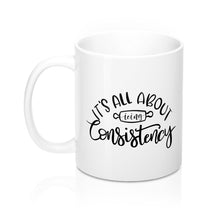 Load image into Gallery viewer, (b) It&#39;s All About Consistency Mug