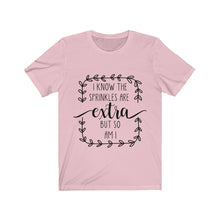 Load image into Gallery viewer, (a) I Know Sprinkles Are Extra Unisex Jersey Short Sleeve Tee