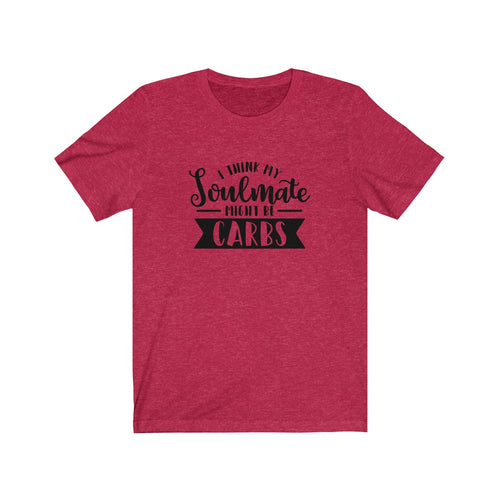 I Think My Soulmate Might Be Carbs Bella+Canvas 3001 Unisex Jersey Short Sleeve Tee