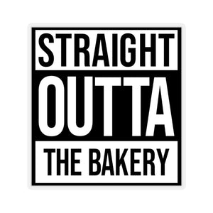 (a) Straight Outta The Bakery Sticker