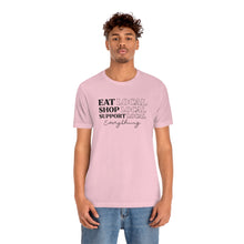 Load image into Gallery viewer, Eat Shop Support Local Unisex Jersey Short Sleeve Tee