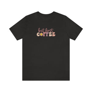 but first COFFEE Unisex Short Sleeve Tee