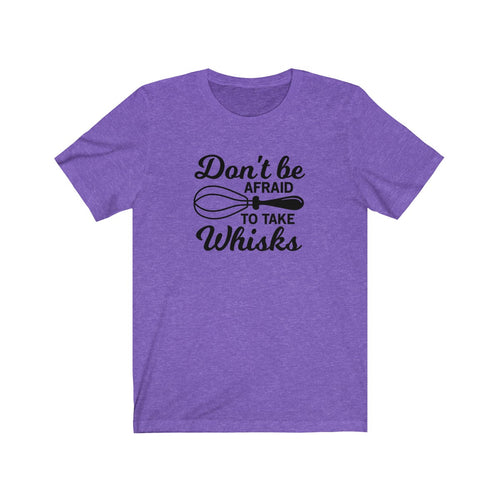 Don't Be Afraid To Take Whisks Bella+Canvas 3001 Unisex Jersey Short Sleeve Tee