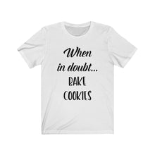 Load image into Gallery viewer, When in Doubt Bake Cookies Bella+Canva 3001 Unisex Jersey Short Sleeve Tee