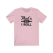 Load image into Gallery viewer, That&#39;s How I Roll Bella+Canvas 3001 Unisex Jersey Short Sleeve Tee