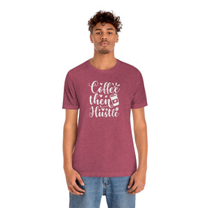 Coffee Then Hustle Unisex Jersey Short Sleeve Tee