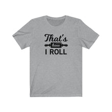 Load image into Gallery viewer, That&#39;s How I Roll Bella+Canvas 3001 Unisex Jersey Short Sleeve Tee