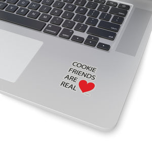 Cookie Friends Are Real Kiss-Cut Sticker
