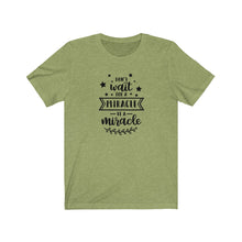 Load image into Gallery viewer, Don&#39;t Wait For A Miracle Be A Miracle Bella+Canvas 3001 Unisex Jersey Short Sleeve Tee